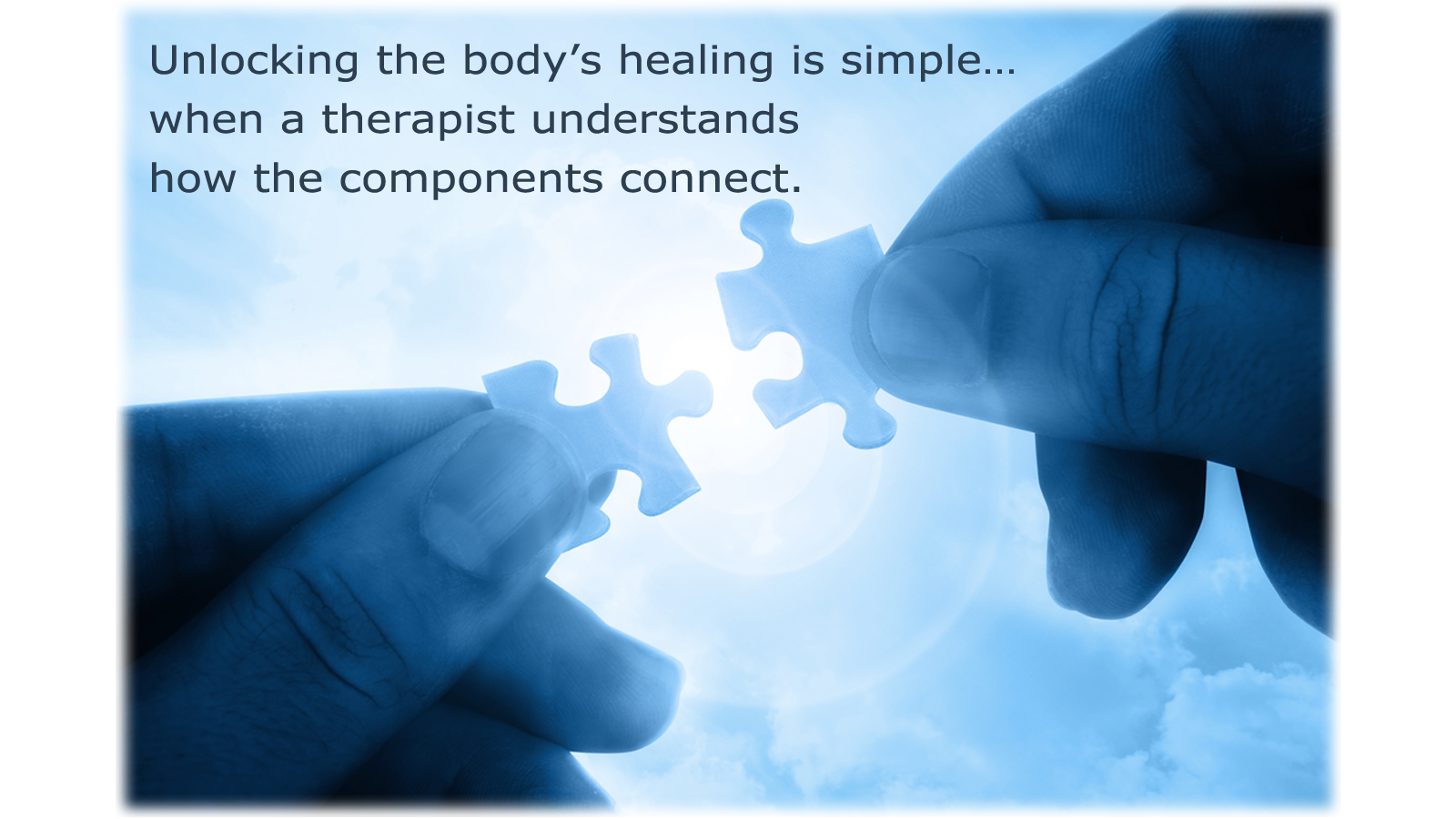 Unlocking the body’s healing is simple… when a therapist understands how the components connect.